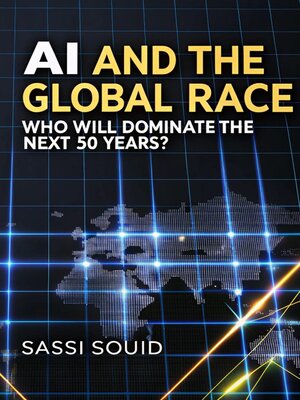 cover image of AI and the Global Race Who Will Dominate the Economy of the Next 50 Years?